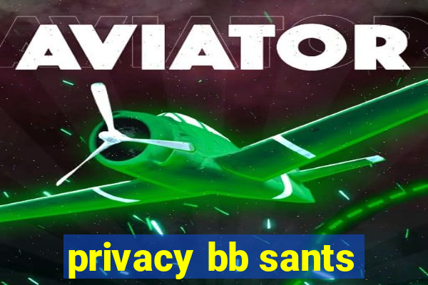 privacy bb sants